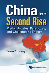 Cover image: China Into Its Second Rise: Myths, Puzzles, Paradoxes, And Challenge To Theory 9789814324717