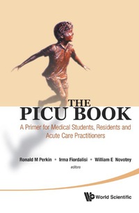 صورة الغلاف: Picu Book, The: A Primer For Medical Students, Residents And Acute Care Practitioners 9789814329606