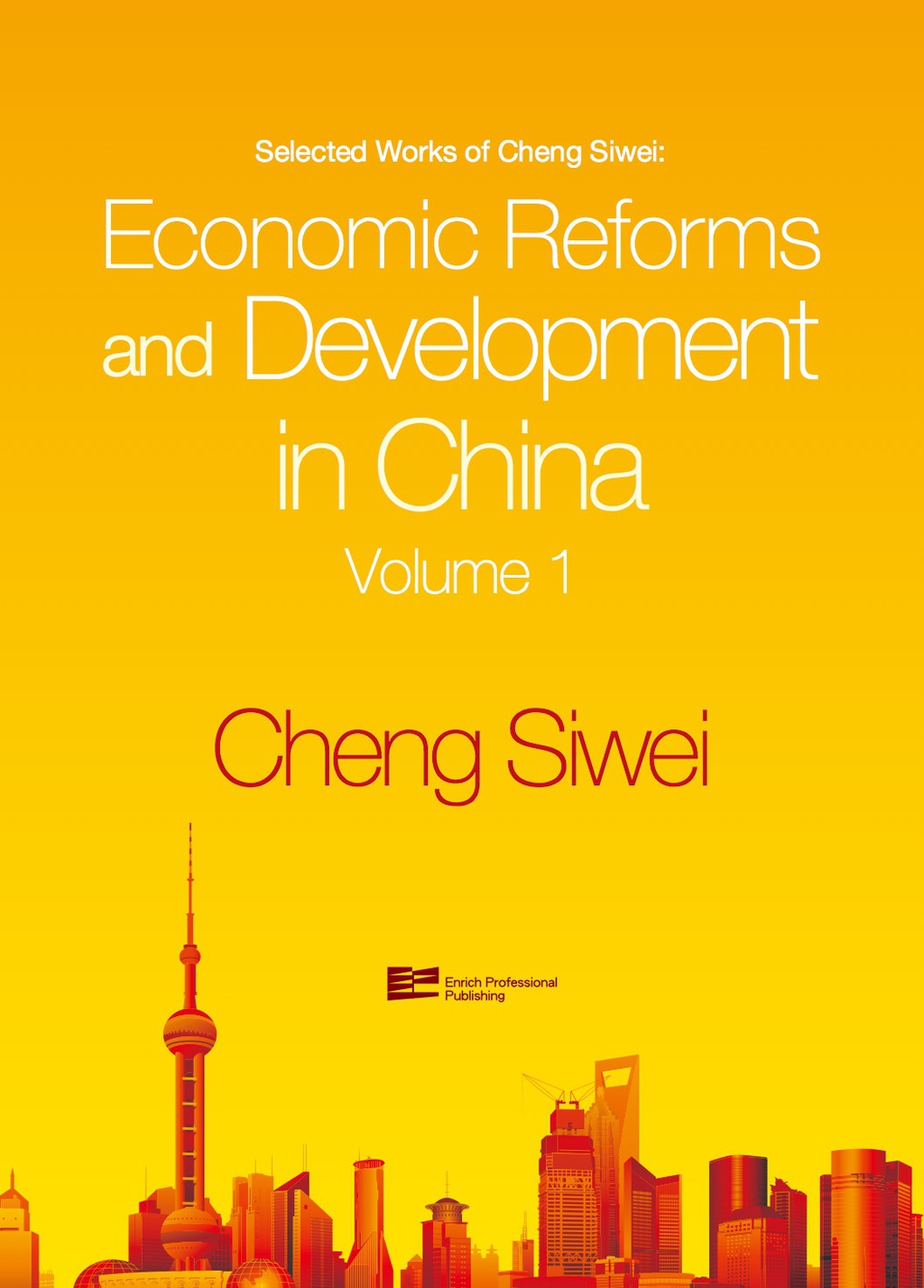 Economic Reforms and Development in China Selected Works of Cheng Siwei
