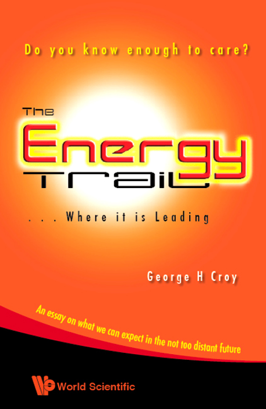 The Energy Trail — Where It is Leading: Do You Know Enough to Care?