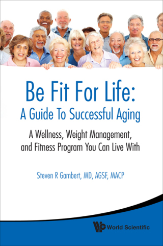 Cover image: Be Fit For Life: A Guide To Successful Aging: A Wellness, Weight Management, and Fitness Program You Can Live With 9789814273091
