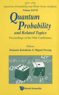 Omslagafbeelding: QUANTUM PROBABILITY AND RELATED TOPICS - PROC OF 30TH CONF 9789814338738
