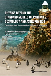 Cover image: Physics Beyond The Standard Models Of Particles, Cosmology And Astrophysics - Proceedings Of The Fifth International Conference - Beyond 2010 9789814340854