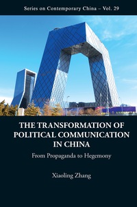 表紙画像: Transformation Of Political Communication In China, The: From Propaganda To Hegemony 9789814340939