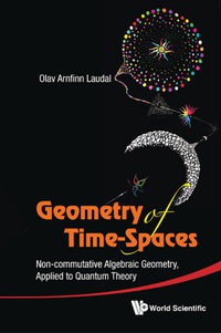 Cover image: Geometry Of Time-spaces: Non-commutative Algebraic Geometry, Applied To Quantum Theory 9789814343343