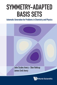 表紙画像: Symmetry-adapted Basis Sets: Automatic Generation For Problems In Chemistry And Physics 9789814350464