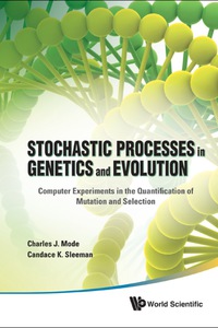Omslagafbeelding: Stochastic Processes In Genetics And Evolution: Computer Experiments In The Quantification Of Mutation And Selection 9789814350679