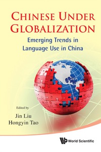 Omslagafbeelding: Chinese Under Globalization: Emerging Trends In Language Use In China 9789814350693