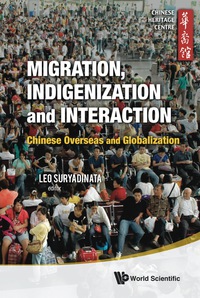 Omslagafbeelding: Migration, Indigenization And Interaction: Chinese Overseas And Globalization 9789814365901