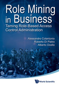 表紙画像: Role Mining In Business: Taming Role-based Access Control Administration 9789814374002