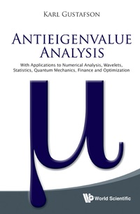 表紙画像: Antieigenvalue Analysis: With Applications To Numerical Analysis, Wavelets, Statistics, Quantum Mechanics, Finance And Optimization 9789814366281