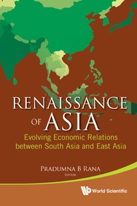 Imagen de portada: Renaissance Of Asia: Evolving Economic Relations Between South Asia And East Asia 9789814366502