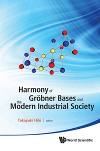 表紙画像: Harmony Of Grobner Bases And The Modern Industrial Society - The Second Crest-sbm International Conference 9789814383455
