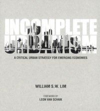 Cover image: Incomplete Urbanism: A Critical Urban Strategy For Emerging Economies 9789814383868