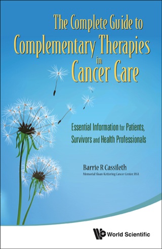 Cover image: The Complete Guide to Complementary Therapies in Cancer Care: Essential Information for Patients, Survivors and Health Professionals 9789814335164