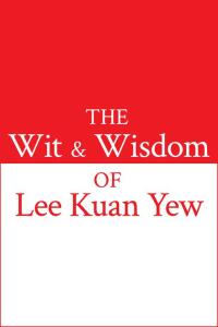 Imagen de portada: The Wit and Wisdom of Lee Kuan Yew 9789814385282