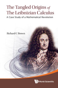Titelbild: Tangled Origins Of The Leibnizian Calculus, The: A Case Study Of A Mathematical Revolution 1st edition 9789814390798