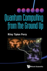 Omslagafbeelding: QUANTUM COMPUTING FROM THE GROUND UP 9789814412117