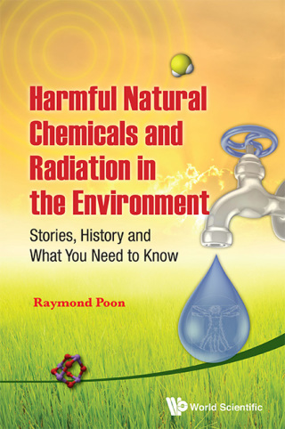 Imagen de portada: Harmful Natural Chemicals and Radiation in the Environment: Stories, History and What You Need to Know 9789814412933