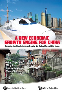 Omslagafbeelding: New Economic Growth Engine For China, A: Escaping The Middle-income Trap By Not Doing More Of The Same 9789814425537