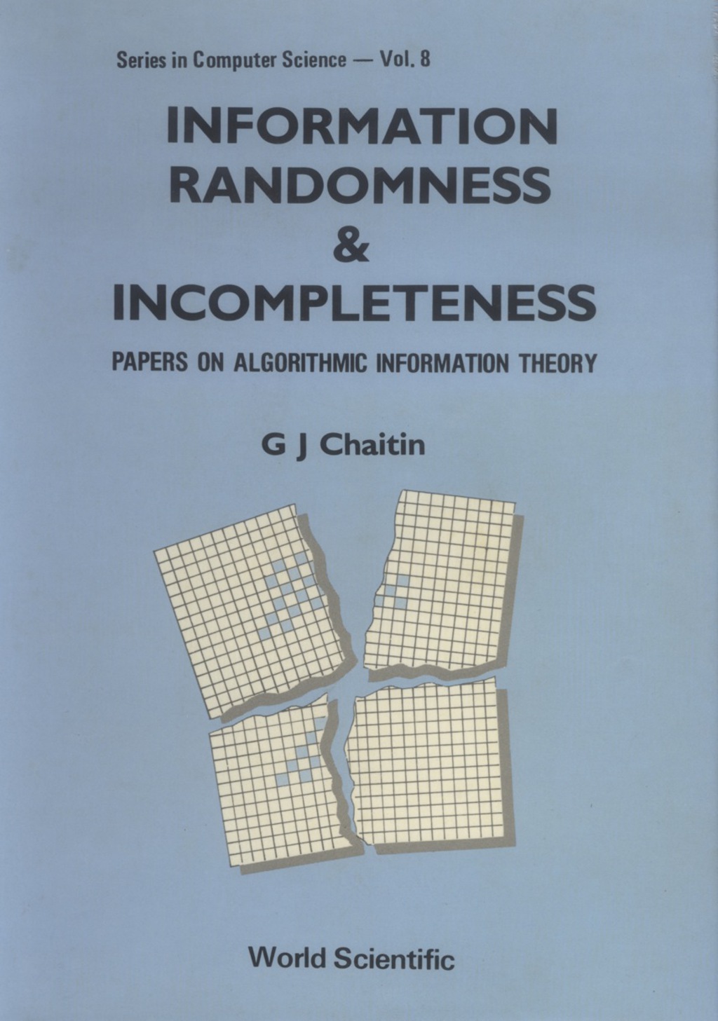 INFORMATION,RANDOMNESS &…         (V8) Papers on Algorithmic Information Theory