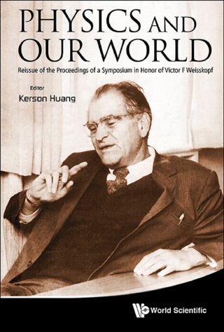 Cover image: Physics and Our World: Reissue of the Proceedings of a Symposium in Honor of Victor F Weisskopf 9789814434966