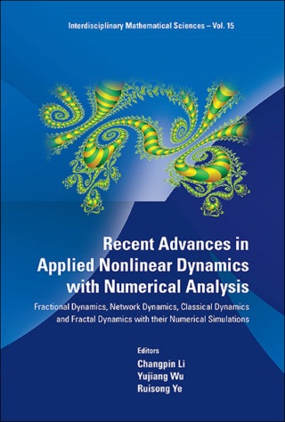 Cover image: Recent Advances in Applied Nonlinear Dynamics with Numerical Analysis: Fractional Dynamics, Network Dynamics, Classical Dynamics and Fractal Dynamics with Their Numerical Simulations 9789814436458