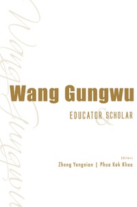 صورة الغلاف: Wang Gungwu: Educator And Scholar 9789814436625