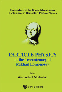 Cover image: PARTICLE PHYSICS AT THE YEAR OF TERCENTENARY OF MOKHAIL ... 9789814436823