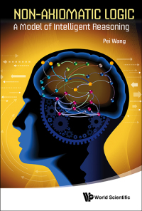 Titelbild: NON-AXIOMATIC LOGIC: A MODEL OF INTELLIGENT REASONING 9789814440271