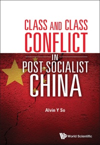 Imagen de portada: CLASS AND CLASS CONFLICT IN POST-SOCIALIST CHINA 9789814449649