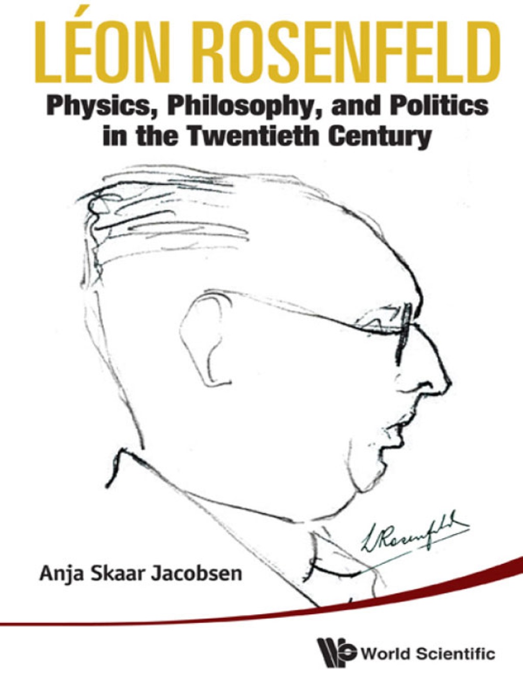 Léon Rosenfeld: Physics, Philosophy, and Politics in the Twentieth Century