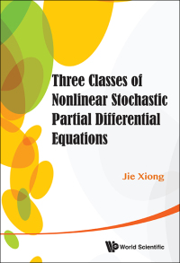 Titelbild: THREE CLASSES NONLINEAR STOCHASTIC PARTIAL DIFFERENTIAL EQUA 9789814452359