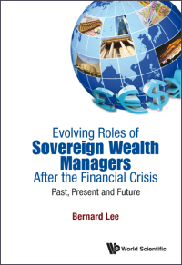 Titelbild: Evolving Roles Of Sovereign Wealth Managers After The Financial Crisis: Past, Present And Future 9789814452472