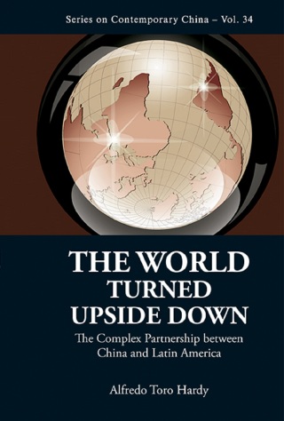 Imagen de portada: The World Turned Upside Down: The Complex Partnership Between China and Latin America 9789814452564