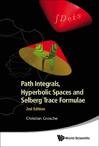 صورة الغلاف: Path Integrals, Hyperbolic Spaces and Selberg Trace Formulae 2nd edition 9789814460071