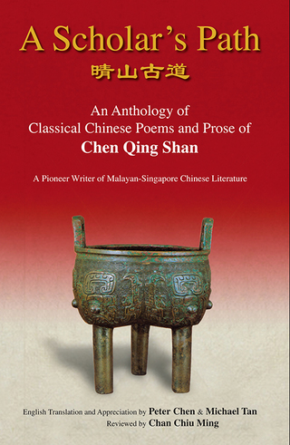 Cover image: A Scholar's Path: An Anthology of Classical Chinese Poems and Prose of Chen Qing ShanA Pioneer Writer of Malayan-Singapore Literature 9789814317481