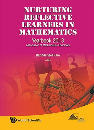 Cover image: Nurturing Reflective Learners in Mathematics: Yearbook 2013, Association of Mathematics Educators 9789814472746