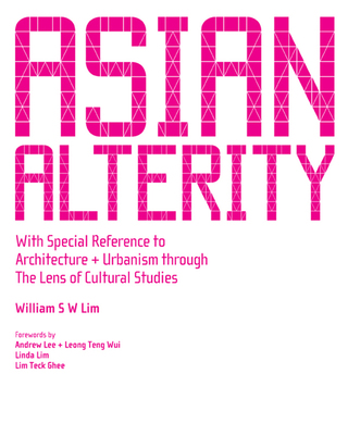 Cover image: Asian Alterity: With Special Reference to Architecture and Urbanism through the Lens of Cultural Studies 9789812707710