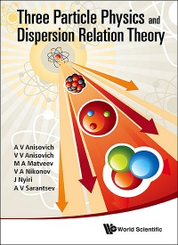 Titelbild: THREE-PARTICLE PHYSICS AND DISPERSION RELATION THEORY 9789814478809