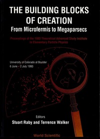 Imagen de portada: Buidling Blocks Of Creation, The: From Microfermis To Megaparsecs - Proceedings Of The 1993 Theoretical Advanced Study Institute In Elementary Particle Physics (Tasi 1993) 1st edition 9789810215927