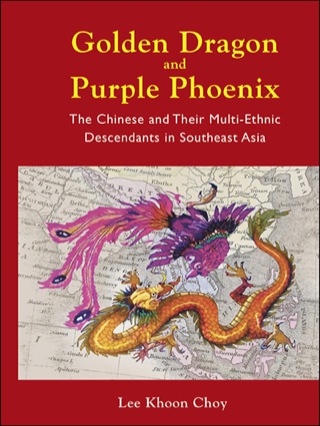 Cover image: Golden Dragon and Purple Phoenix: The Chinese and Their Multi-Ethnic Descendants in Southeast Asia 9789814383431