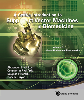 صورة الغلاف: A Gentle Introduction to Support Vector Machines in Biomedicine: Volume 2: Case Studies and Benchmarks 9789814324397