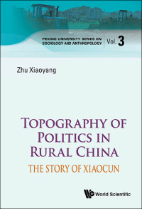 Omslagafbeelding: TOPOGRAPHY OF POLITICS IN RURAL CHINA: THE STORY OF XIAOCUN 9789814522700