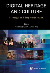 Imagen de portada: DIGITAL HERITAGE AND CULTURE: STRATEGY AND IMPLEMENTATION 9789814522977
