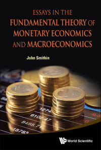 Cover image: ESSAYS IN THE FUNDAMENTAL THEORY OF MONETARY ECO & MACROECO 9789814289160