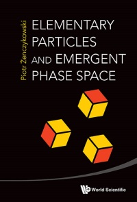 Omslagafbeelding: ELEMENTARY PARTICLES & EMERGENT PHASE SPACE 9789814525688