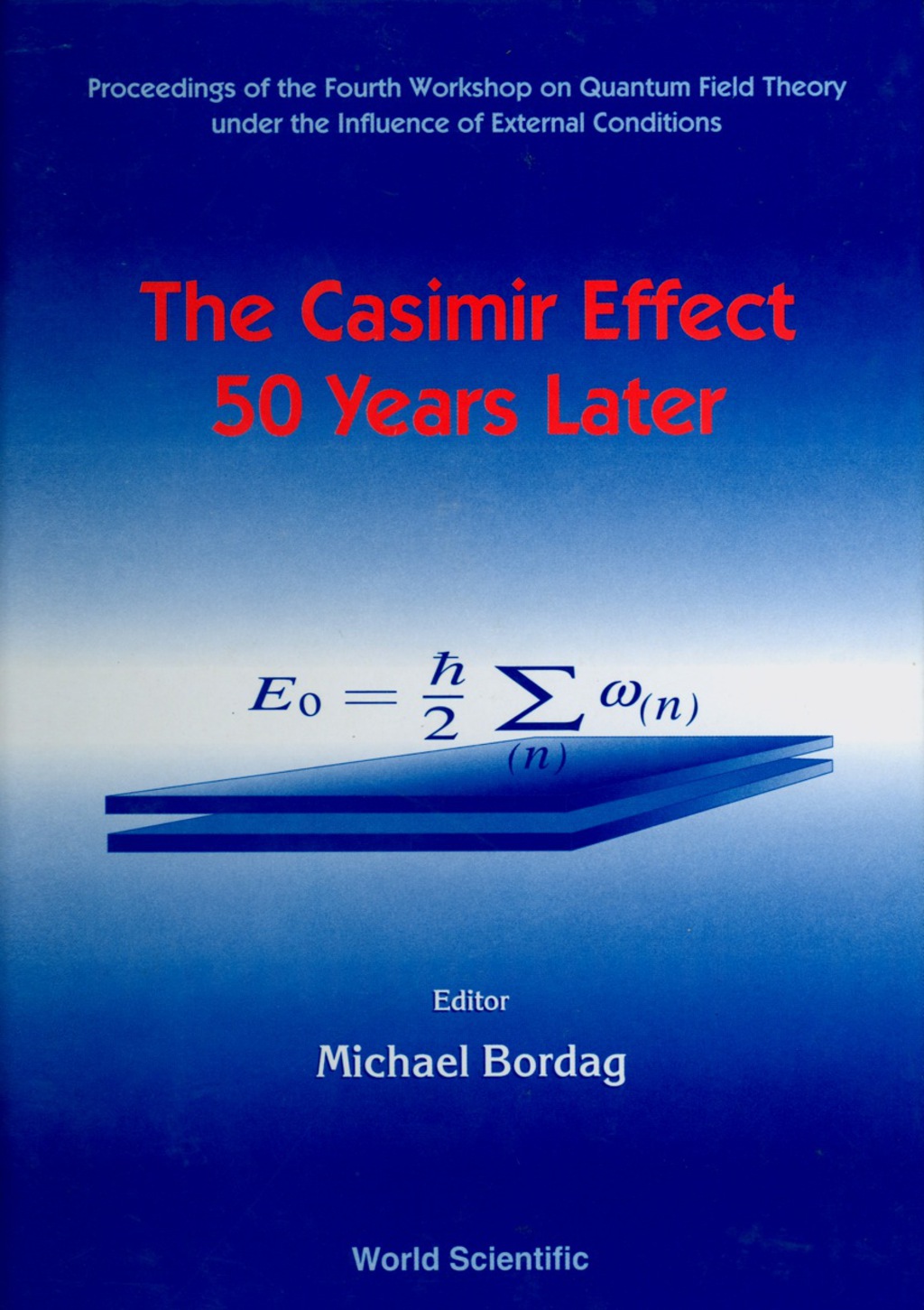 Casimir Effect 50 Years Later,the – Proceedings Of The Fourth Workshop On Quantum Field Theory Under The Influence Of External Conditions 1st Edition
