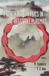 表紙画像: Frontier Of Physics In Fusion-relevent Plasmas, The: Proceedings Of The Asian Science Seminar 1st edition 9789810234355