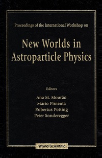 表紙画像: New Worlds In Astroparticle Physics - Proceedings Of The International Workshop 1st edition 9789810233891